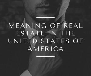 Read more about the article MEANING OF REAL ESTATE IN THE UNITED STATES OF AMERICA