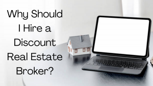 Read more about the article Why Should I Hire a Discount Real Estate Broker?